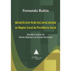 BENEFÍCIOS POR INCAPACIDADE NO REGIME GERAL DA PREVIDÊNCIA SOCIAL