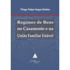 REGIMES DE BENS NO CASAMENTO E NA UNIÃO FAMILIAR ESTÁVEL