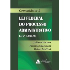 COMENTÁRIOS À LEI FEDERAL DO PROCESSO ADMINISTRATIVO - LEI Nº 9.784/99