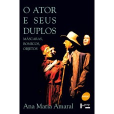 O ATOR E SEUS DUPLOS : MÁSCARAS, BONECOS E OBJETOS