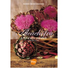 ALCACHOFRA - A FLOR E SEUS SEGREDOS: 134 RECEITAS