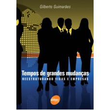 TEMPOS DE GRANDES MUDANCAS - REESTRUTURANDO VIDAS E EMPRESAS - 1