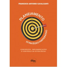 PLANEJAMENTO ESTRATEGICO PARTICIPATIVO - CONCEPCAO, IMPLEMENTACAO E CONTROL - 1