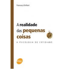 REALIDADE DAS PEQUENAS COISAS, A - A PSICOLOGIA DO COTIDIANO - 1