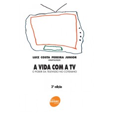 VIDA COM A TV, A - O PODER DA TELEVISAO NO COTIDIANO - 3