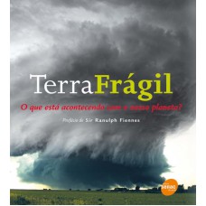 TERRA FRAGIL - O QUE ESTA ACONTECENDO COM O NOSSO PLANETA? - 1