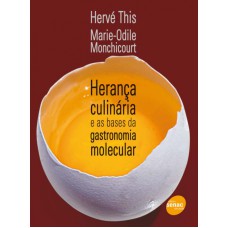 HERANÇA CULINÁRIA - E AS BASES DA GASTRONOMIA MOLECULAR