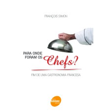 PARA ONDE FORAM OS CHEFS? FIM DE UMA GASTRONOMIA FRANCESA