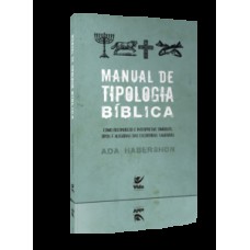 Manual de tipologia bíblica: como reconhecer e interpretar símbolos. tipos e alegorias das escrituras sagradas