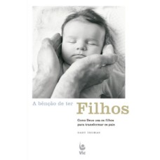 A bênção de ter filhos: como Deus usa os filhos para transformar os pais