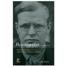 Bonhoeffer, o mártir: responsabilidade social e compromisso cristão moderno