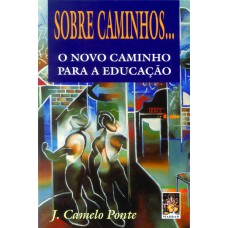 SOBRE CAMINHOS... - O NOVO CAMINHO PARA A EDUCAÇÃO