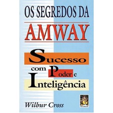 OS SEGREDOS DA AMWAY - SUCESSO COM PODER E INTELIGÊNCIA