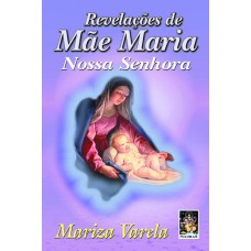 REVELAÇÕES DE MÃE MARIA NOSSA SENHORA