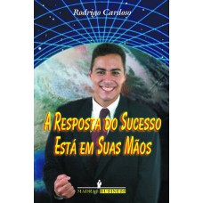 A RESPOSTA DO SUCESSO ESTÁ EM SUAS MÃOS