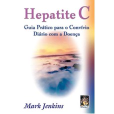 HEPATITE C - GUIA PRÁTICO PARA O CONVÍVIO COM A DOENÇA