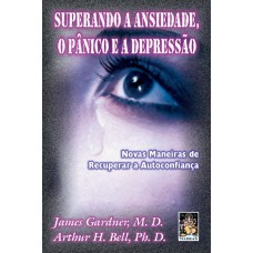 SUPERANDO A ANSIEDADE, O PÂNICO E A DEPRESSÃO