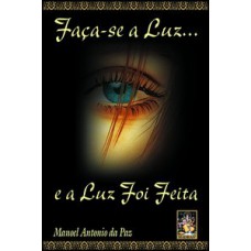 FAÇA-SE A LUZ E A LUZ FOI FEITA