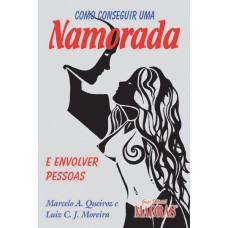 COMO CONSEGUIR UMA NAMORADA - E ENVOLVER PESSOAS - 1