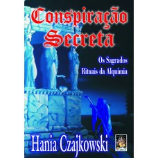 CONSPIRACAO SECRETA - OS SAGRADOS RITUAIS DA ALQUIMIA - 1