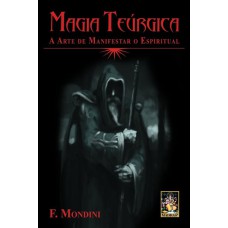 MAGIA TEÚRGICA - A ARTE DE MANIFESTAR O ESPIRITUAL