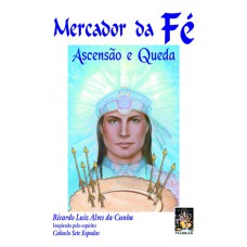 MERCADOR DA FÉ - ASCENSÃO E QUEDA