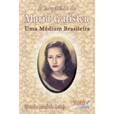 TRAJETORIA DE MARIA GALISTEU, A UMA GRANDE MEDIUM BRASILEIRA