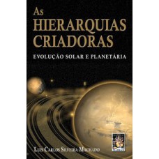 HIERARQUIAS CRIADORAS, AS - EVOLUCAO SOLAR E PLANETARIA - 1