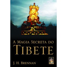 A MAGIA SECRETA DO TIBETE