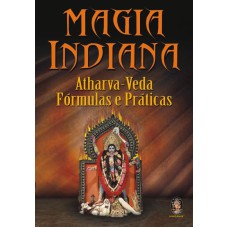 MAGIA INDIANA - ATHARVA-VEDA FORMULAS E PRATICAS - 1