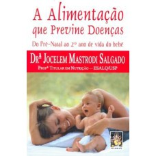 A ALIMENTAÇÃO QUE PREVINE DOENÇAS - DO PRÉ NATAL AO 2º ANO DE VIDA DA IDADE