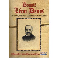 DOSSIE LEON DENIS - ARTIGOS, CARTAS E CONFERENCIAS INEDITAS - 1