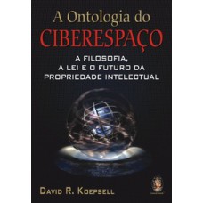 A ontologia do ciberespaço: A filosofia, a lei e o futuro da propriedade intelectual