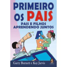 PRIMEIRO OS PAIS - PAIS E FILHOS APRENDENDO JUNTOS - 1