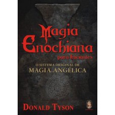 MAGIA ENOCHIANA PARA INICIANTES - O SISTEMA ORIGINAL DE MAGIA ANGELICA - 1