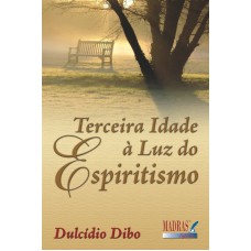 TERCEIRA IDADE A LUZ DO ESPIRITISMO