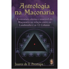 ASTROLOGIA NA MACONARIA - A ESTRUTURA ETERNA E IMUTAVEL DA MACONARIA... - 1