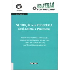 NUTRIÇÃO EM PEDIATRIA ORAL, ENTERAL E PARENTERAL - UNICAMP