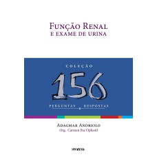 FUNÇÃO RENAL E EXAME DE URINA: 156 PERGUNTAS E RESPOSTAS