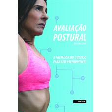 AVALIAÇÃO POSTURAL: A PREMISSA DO SUCESSO PARA SEU ATENDIMENTO