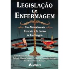 LEGISLAÇÃO EM ENFERMAGEM: ATOS NORMATIVOS DO EXERCÍCIO E DO ENSINO DE ENFERMAGEM