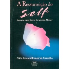 A RESSURREIÇÃO DO SELF - BASEADO NUM DIÁRIO DE MARION MILLER