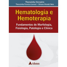 HEMATOLOGIA E HEMOTERAPIA - FUNDAMENTOS DE MORFOLOGIA, FISIOLOGIA, PATOLOGIA E CLÍNICA