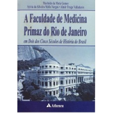 A FACULDADE DE MEDICINA PRIMAZ DO RIO DE JANEIRO EM DOIS DOS CINCO SÉCULOS DE HISTÓRIA DO BRASIL