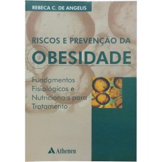 RISCOS E PREVENÇÃO DA OBESIDADE - FUNDAMENTOS E FISIOLÓGICOS E NUTRICIONAIS PARA TRATAMENTO