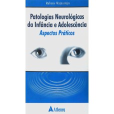 PATOLOGIAS NEUROLÓGICAS DA INFÂNCIA E ADOLESCÊNCIA ASPECTOS PRÁTICOS