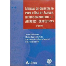 MANUAL DE ORIENTAÇÃO PARA O USO DE SANGUE, HEMOCOMPONENTES E AFÉRESES TERAPÊUTICAS