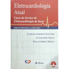 ELETROCARDIOLOGIA ATUAL: CURSO DO SERVIÇO DE ELETROCARDIOLOGIA DO INCOR