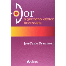 DOR - O QUE TODO MÉDICO DEVE SABER