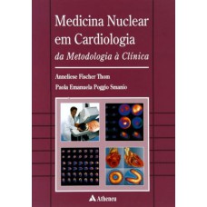 MEDICINA NUCLEAR EM CARDIOLOGIA - DA METODOLOGIA À CLÍNICA